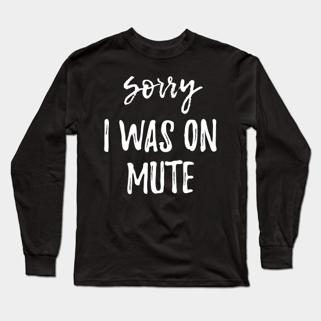 Funny Gifts Sorry I Was On Mute Long Sleeve T-Shirt by printalpha-art